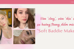 Vừa slay, vừa dịu với xu hướng trang điểm mùa Thu Soft Baddie Makeup