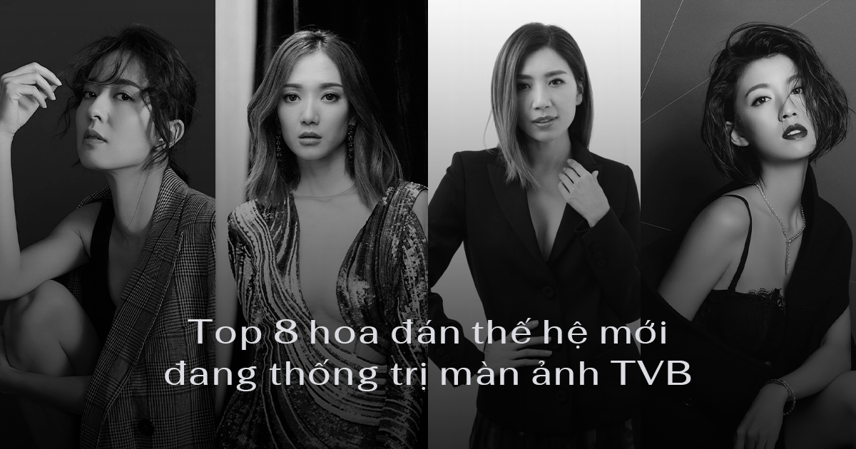 Top 8 hoa đán thế hệ mới đang thống trị màn ảnh TVB 